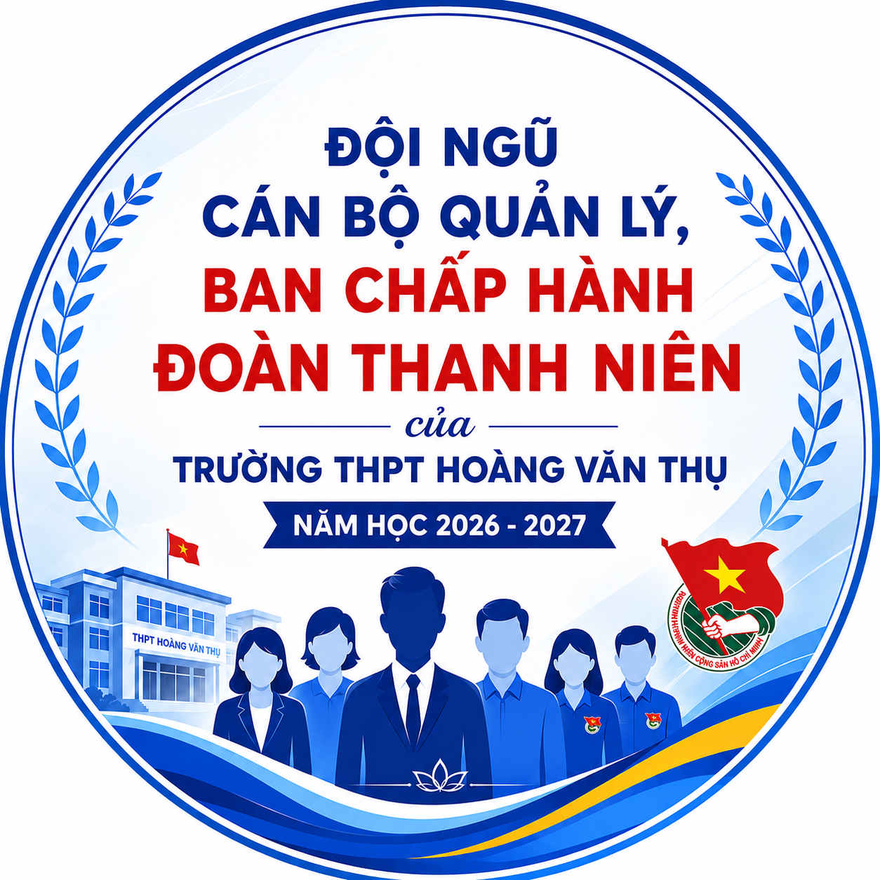 ĐỘI NGŨ CÁN BỘ QUẢN LÝ, BAN CHẤP HÀNH ĐOÀN THANH NIÊN CỦA TRƯỜNG THPT HOÀNG VĂN THỤ - NĂM HỌC 2026-2027